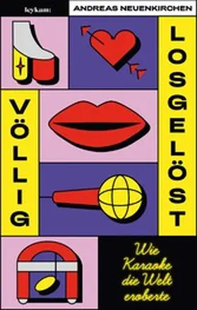 Neuenkirchen |  Völlig losgelöst - Wie Karaoke die Welt eroberte | eBook | Sack Fachmedien