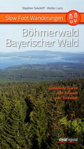 Sokoloff / Lanz |  Slow Foot Wanderungen: Böhmerwald - Bayerischer Wald | Buch |  Sack Fachmedien