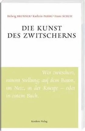 Brunner / Passig / Schuh |  Die Kunst des Zwitscherns | Buch |  Sack Fachmedien