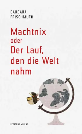 Frischmuth |  Machtnix oder Der Lauf, den die Welt nahm | eBook | Sack Fachmedien