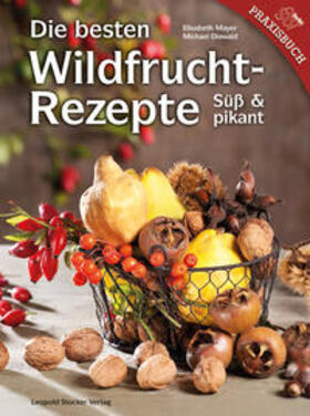 Mayer / Diewald | Die besten Wildfruchtrezepte | Buch | 978-3-7020-1347-9 | sack.de
