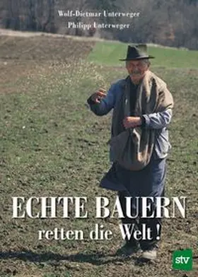 Unterweger |  Echte Bauern retten die Welt! | Buch |  Sack Fachmedien