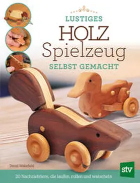 Wakefield |  Lustiges Holzspielzeug selbst gemacht! | Buch |  Sack Fachmedien