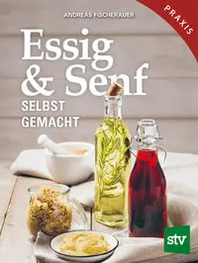 Fischerauer |  Essig & Senf selbst gemacht | Buch |  Sack Fachmedien