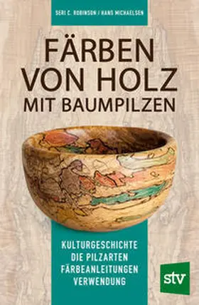 Robinson / Michaelsen |  Färben von Holz mit Baumpilzen | Buch |  Sack Fachmedien