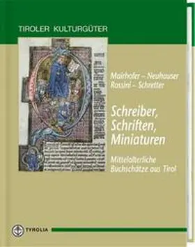 Neuhauser / Mairhofer / Rossini |  Schreiber, Schriften, Miniaturen - Mittelalterliche Buchschätze aus Tirol | Buch |  Sack Fachmedien