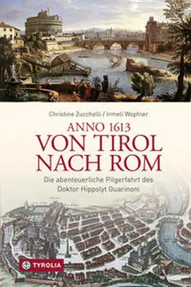 Zucchelli / Wopfner |  Anno 1613 von Tirol nach Rom | Buch |  Sack Fachmedien