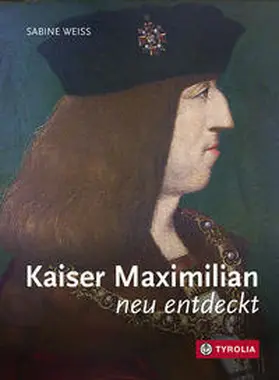 Weiss |  Kaiser Maximilian neu entdeckt | Buch |  Sack Fachmedien