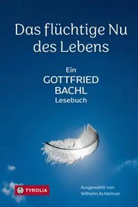 Bachl / Achleitner |  Das flüchtige Nu des Lebens | eBook | Sack Fachmedien