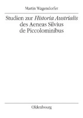 Wagendorfer |  Studien zur Historia Austrialis des Aeneas Silvius de Piccolominibus | Buch |  Sack Fachmedien