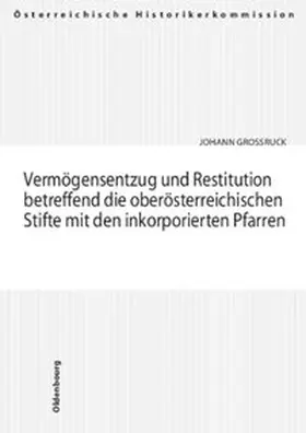 Großruck |  Vermögensentzug und Restitution betreffend die oberösterreichischen Stifte mit den inkorporierten Pfarren | Buch |  Sack Fachmedien