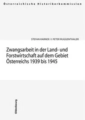 Karner / Ruggenthaler |  Zwangsarbeit in der Land- und Forstwirtschaft auf dem Gebiet Österreichs 1939-1945 | Buch |  Sack Fachmedien
