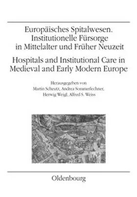 Scheutz / Sommerlechner / Weigl |  Europäisches Spitalwesen. Institutionelle Fürsorge in Mittelalter und Früher Neuzeit /Hospitals and Institutional Care in Medieval and Early Modern Europe | Buch |  Sack Fachmedien