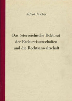 Fischer |  Das österreichische Doktorat der Rechtswissenschaften und die Rechtsanwaltschaft | Buch |  Sack Fachmedien