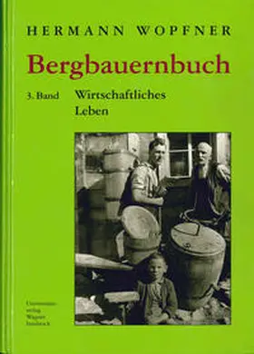 Wopfner |  Bergbauernbuch. Von Arbeit und Leben des Tiroler Bergbauern. Band 3: Wirtschaftliches Leben | Buch |  Sack Fachmedien