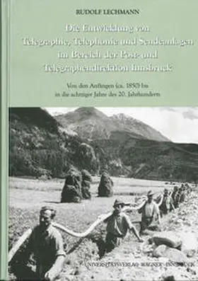 Lechmann / Moser |  Die Entwicklung von Telegraphie, Telephonie und Sendeanlagen im Bereich der Post- und Telegraphendirektion Innsbruck | Buch |  Sack Fachmedien