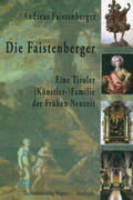 Faistenberger |  Die Faistenberger. Eine Tiroler (Künstler-)Familie der Frühen Neuzeit | Buch |  Sack Fachmedien