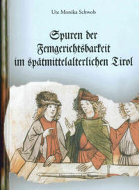 Schwob | Spuren der Femgerichtsbarkeit im spätmittelalterlichen Tirol | Buch | 978-3-7030-0452-0 | sack.de