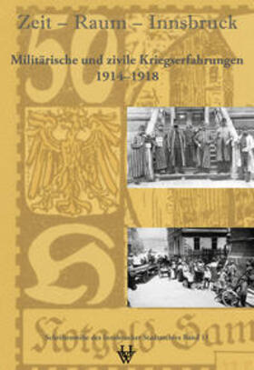 Barth-Scalmani / Bürgschwentner / Egger |  Zeit - Raum - Innsbruck 11: Militärische und zivile Kriegserfahrungen 1914-1918 | Buch |  Sack Fachmedien