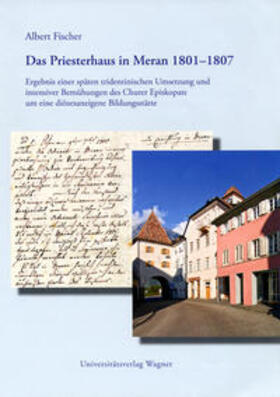 Fischer | Das Priesterhaus in Meran 1801-1807 | Buch | 978-3-7030-0471-1 | sack.de