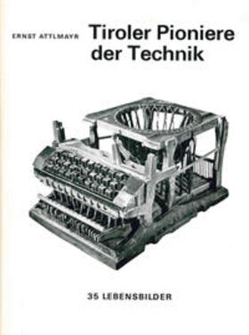 Attlmayr | Tiroler Pioniere der Technik | Buch | 978-3-7030-0636-4 | sack.de