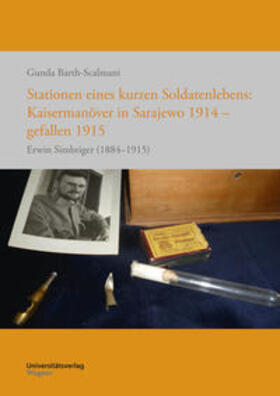 Barth-Scalmani |  Stationen eines kurzen Soldatenlebens: Kaisermanöver in Sarajewo 1914 - gefallen 1915 | Buch |  Sack Fachmedien