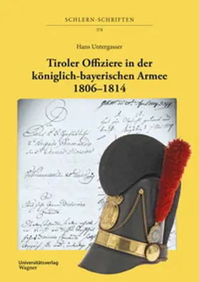 Untergasser |  Tiroler Offiziere in der königlich-bayerischen Armee. 1806–1814 | Buch |  Sack Fachmedien