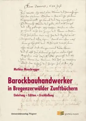 Moosbrugger |  Barockbauhandwerker in Bregenzerwälder Zunftbüchern | Buch |  Sack Fachmedien