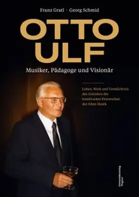 Gratl / Schmid | Otto Ulf – Musiker, Pädagoge und Visionär | E-Book | www.sack.de