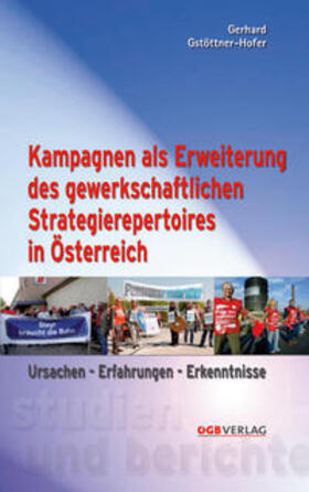 Gstöttner-Hofer |  Kampagnen als Erweiterung des gewerkschaftlichen Strategierepertoires in Österreich | Buch |  Sack Fachmedien