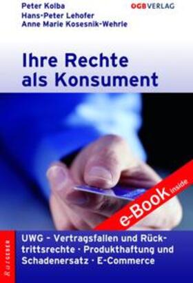 Kolba / Lehofer / Kosesnik-Wehrle | Ihre Rechte als Konsument | Buch | 978-3-7035-1564-4 | sack.de