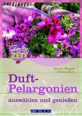 Wiegele |  Duftpelargonien auswählen und genießen | Buch |  Sack Fachmedien