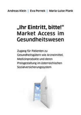 Klein / Pernek / Plank | "Ihr Eintritt, bitte!" Market Access im Gesundheitswesen | Buch | 978-3-7041-0737-4 | sack.de