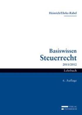 Heinrich / Ehrke-Rabel | Heinrich, J: Basiswissen Steuerrecht 2011/2012 | Buch | 978-3-7046-5680-3 | sack.de