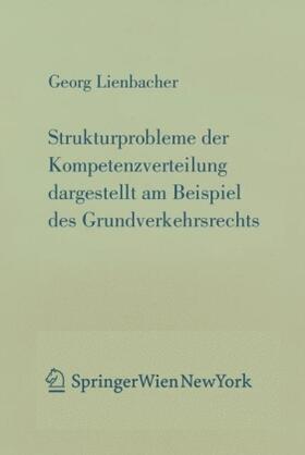 Lienbacher | Strukturprobleme der Kompetenzverteilung dargestellt am Beispiel des Grundverkehrsrecht | Buch | 978-3-7046-6080-0 | sack.de