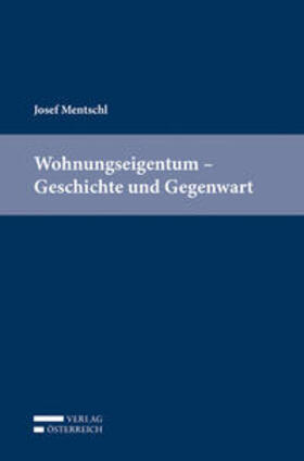 Mentschl |  Wohnungseigentum - Geschichte und Gegenwart | Buch |  Sack Fachmedien