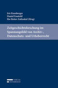 Eisenberger / Ennöckl / Reiter-Zatloukal |  Zeitgeschichtsforschung im Spannungsfeld von Archiv-, Datenschutz- und Urheberrecht | Buch |  Sack Fachmedien