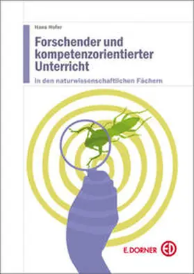 Hofer |  Forschender und kompetenzorientierter Unterricht in den naturwissenschaftlichen Fächern | Buch |  Sack Fachmedien