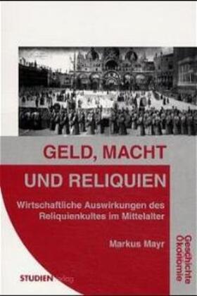 Mayr |  Geld, Macht und Reliquien | Buch |  Sack Fachmedien