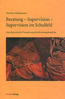 Böckelmann | Beratung - Supervision - Supervision im Schulfeld | Buch | 978-3-7065-1639-6 | sack.de