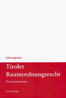 Schwaighofer | Tiroler Raumordnungsrecht | Buch | 978-3-7065-1901-4 | sack.de