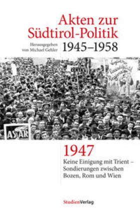 Gehler | Akten zur Südtirol-Politik 1945-1958 | Buch | 978-3-7065-4368-2 | sack.de