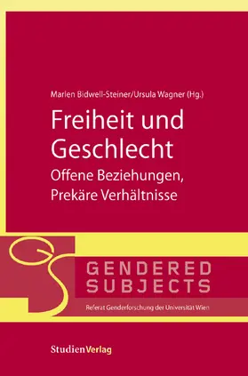 Bidwell-Steiner / Wagner |  Freiheit und Geschlecht - Offene Beziehungen, Prekäre Verhältnisse | Buch |  Sack Fachmedien