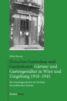 Karner |  Zwischen Gartenbau und Gartenkunst: Gärtner und Gartengestalter in Wien und Umgebung 1918–1945 | Buch |  Sack Fachmedien