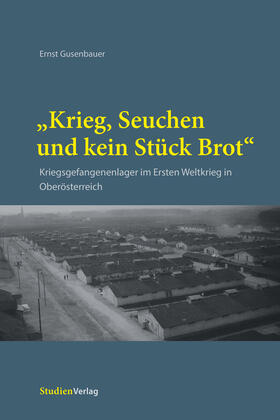 Gusenbauer | Gusenbauer, E: "Krieg, Seuchen und kein Stück Brot" | Buch | 978-3-7065-6078-8 | sack.de