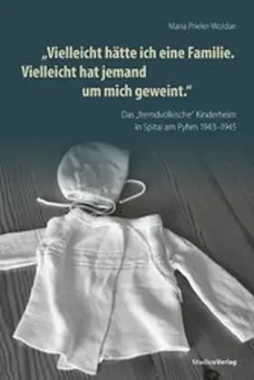 Prieler-Woldan |  "Vielleicht hätte ich eine Familie. Vielleicht hat jemand um mich geweint" | eBook | Sack Fachmedien