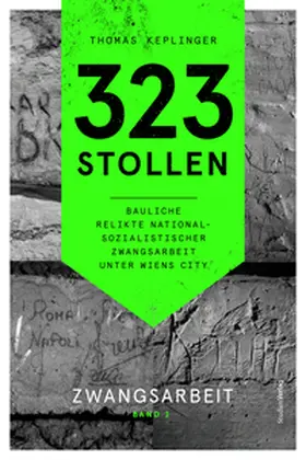 Keplinger |  323 Stollen. Bauliche Relikte nationalsozialistischer Zwangsarbeit unter Wiens City Band 2 | Buch |  Sack Fachmedien