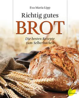 Lipp |  Richtig gutes Brot | Buch |  Sack Fachmedien