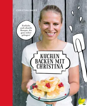 Bauer |  Kuchen backen mit Christina | eBook | Sack Fachmedien