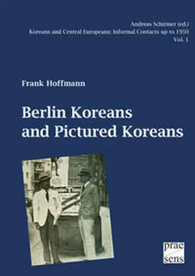 Hoffmann |  Koreans and Central Europeans: Informal Contacts up to 1950, ed. by Andreas Schirmer / Berlin Koreans and Pictured Koreans | Buch |  Sack Fachmedien